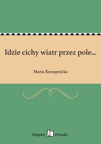 Idzie cichy wiatr przez pole... - Maria Konopnicka - ebook