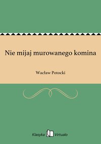 Nie mijaj murowanego komina - Wacław Potocki - ebook