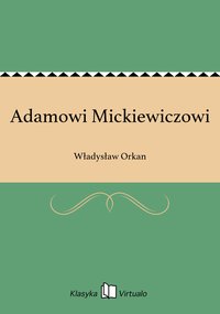 Adamowi Mickiewiczowi - Władysław Orkan - ebook