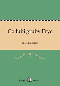 Co lubi gruby Fryc - Jules Laforgue - ebook