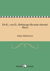 Do K... von D... Robiącego dla mnie obrazek Maryi - Adam Mickiewicz - ebook