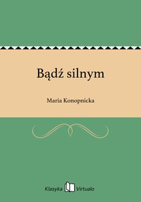 Bądź silnym - Maria Konopnicka - ebook