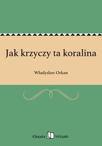 Jak krzyczy ta koralina - Władysław Orkan - ebook