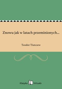 Znowu jak w latach przeminionych... - Teodor Tiutczew - ebook