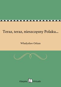 Teraz, teraz, nieszczęsny Polaku... - Władysław Orkan - ebook