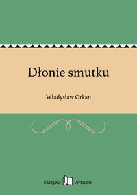 Dłonie smutku - Władysław Orkan - ebook