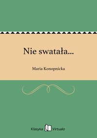 Nie swatała... - Maria Konopnicka - ebook