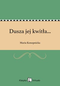 Dusza jej kwitła... - Maria Konopnicka - ebook