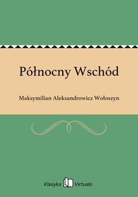 Północny Wschód - Maksymilian Aleksandrowicz Wołoszyn - ebook
