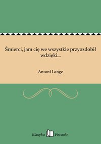 Śmierci, jam cię we wszystkie przyozdobił wdzięki... - Antoni Lange - ebook