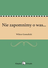 Nie zapomnimy o was... - Wiktor Gomulicki - ebook