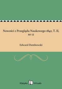 Nowości z Przeglądu Naukowego 1842, T. II, nr 12 - Edward Dembowski - ebook