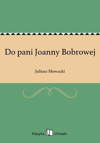 Do pani Joanny Bobrowej - Juliusz Słowacki - ebook