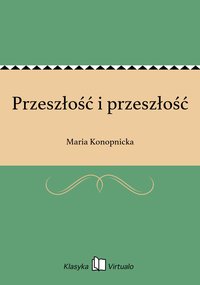 Przeszłość i przeszłość - Maria Konopnicka - ebook