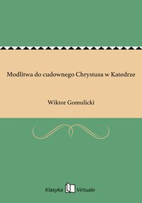 Modlitwa do cudownego Chrystusa w Katedrze - Wiktor Gomulicki - ebook