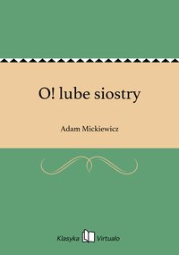 O! lube siostry - Adam Mickiewicz - ebook