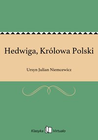 Hedwiga, Królowa Polski - Ursyn Julian Niemcewicz - ebook