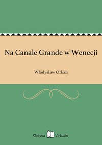 Na Canale Grande w Wenecji - Władysław Orkan - ebook