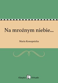 Na mroźnym niebie... - Maria Konopnicka - ebook