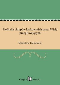 Pieśń dla chłopów krakowskich przez Wisłę przepływających - Stanisław Trembecki - ebook