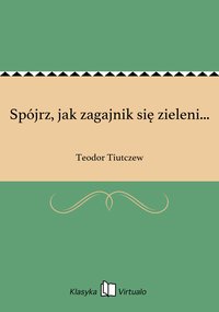 Spójrz, jak zagajnik się zieleni... - Teodor Tiutczew - ebook