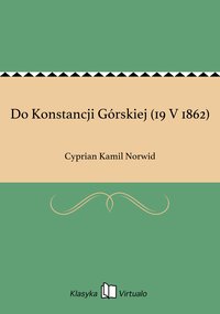 Do Konstancji Górskiej (19 V 1862) - Cyprian Kamil Norwid - ebook
