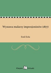 Wystawa malarzy impresjonistów (1877) - Emil Zola - ebook