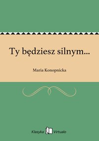 Ty będziesz silnym... - Maria Konopnicka - ebook