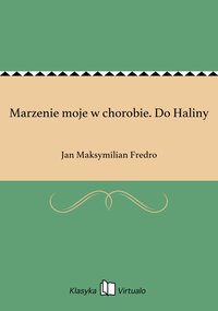 Marzenie moje w chorobie. Do Haliny - Jan Maksymilian Fredro - ebook