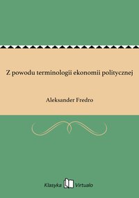 Z powodu terminologii ekonomii politycznej - Aleksander Fredro - ebook