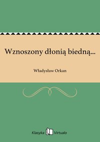 Wznoszony dłonią biedną... - Władysław Orkan - ebook