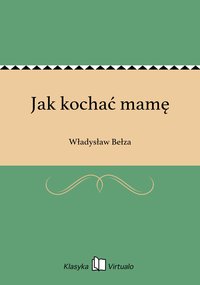 Jak kochać mamę - Władysław Bełza - ebook