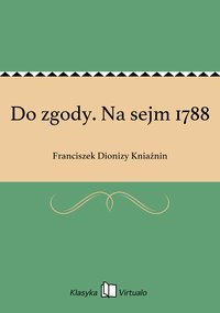 Do zgody. Na sejm 1788 - Franciszek Dionizy Kniaźnin - ebook