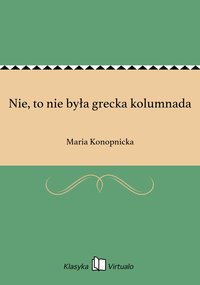 Nie, to nie była grecka kolumnada - Maria Konopnicka - ebook