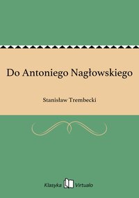 Do Antoniego Nagłowskiego - Stanisław Trembecki - ebook