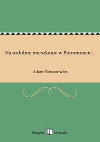 Na ozdobne mieszkanie w Pióromoncie... - Adam Naruszewicz - ebook