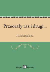 Przeorały raz i drugi... - Maria Konopnicka - ebook