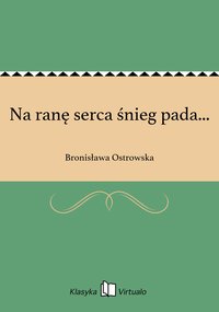 Na ranę serca śnieg pada... - Bronisława Ostrowska - ebook