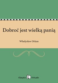 Dobroć jest wielką panią - Władysław Orkan - ebook