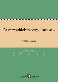 Ze wszystkich rzeczy, które są... - Antoni Lange - ebook