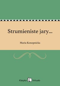 Strumieniste jary... - Maria Konopnicka - ebook