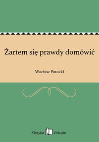 Żartem się prawdy domówić - Wacław Potocki - ebook