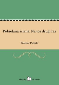 Pobielana ściana. Na toż drugi raz - Wacław Potocki - ebook