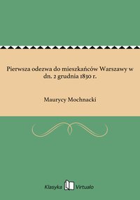 Pierwsza odezwa do mieszkańców Warszawy w dn. 2 grudnia 1830 r. - Maurycy Mochnacki - ebook