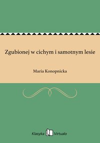 Zgubionej w cichym i samotnym lesie - Maria Konopnicka - ebook