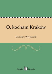 O, kocham Kraków - Stanisław Wyspiański - ebook