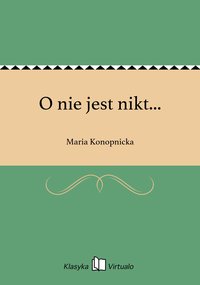 O nie jest nikt... - Maria Konopnicka - ebook
