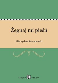 Żegnaj mi pieśń - Mieczysław Romanowski - ebook