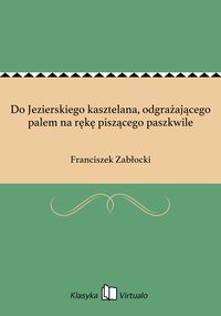 Do Jezierskiego kasztelana, odgrażającego palem na rękę piszącego paszkwile - Franciszek Zabłocki - ebook