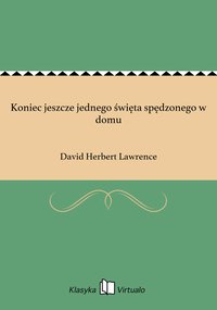 Koniec jeszcze jednego święta spędzonego w domu - David Herbert Lawrence - ebook